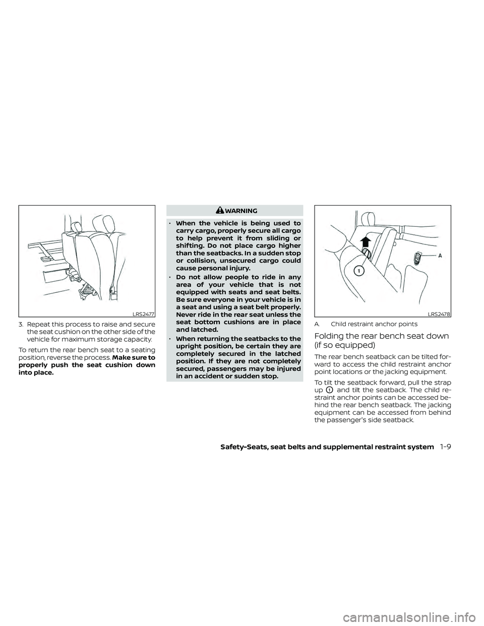 NISSAN FRONTIER 2020  Owner´s Manual 3. Repeat this process to raise and securethe seat cushion on the other side of the
vehicle for maximum storage capacity.
To return the rear bench seat to a seating
position, reverse the process. Make