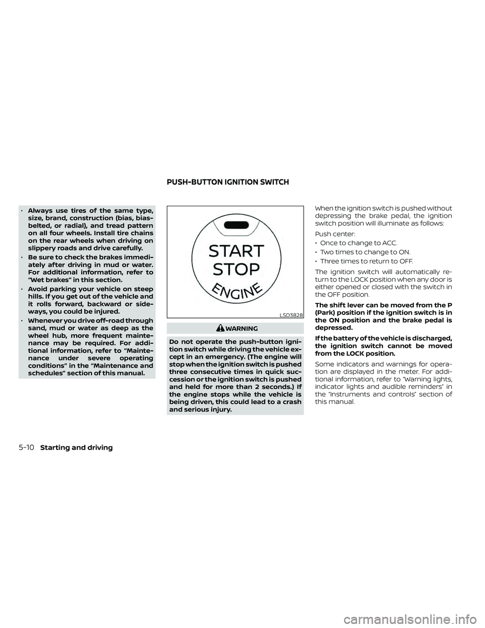 NISSAN FRONTIER 2020 Owner´s Manual •Always use tires of the same type,
size, brand, construction (bias, bias-
belted, or radial), and tread pattern
on all four wheels. Install tire chains
on the rear wheels when driving on
slippery r NISSAN FRONTIER 2020 Owner´s Manual •Always use tires of the same type,
size, brand, construction (bias, bias-
belted, or radial), and tread pattern
on all four wheels. Install tire chains
on the rear wheels when driving on
slippery r