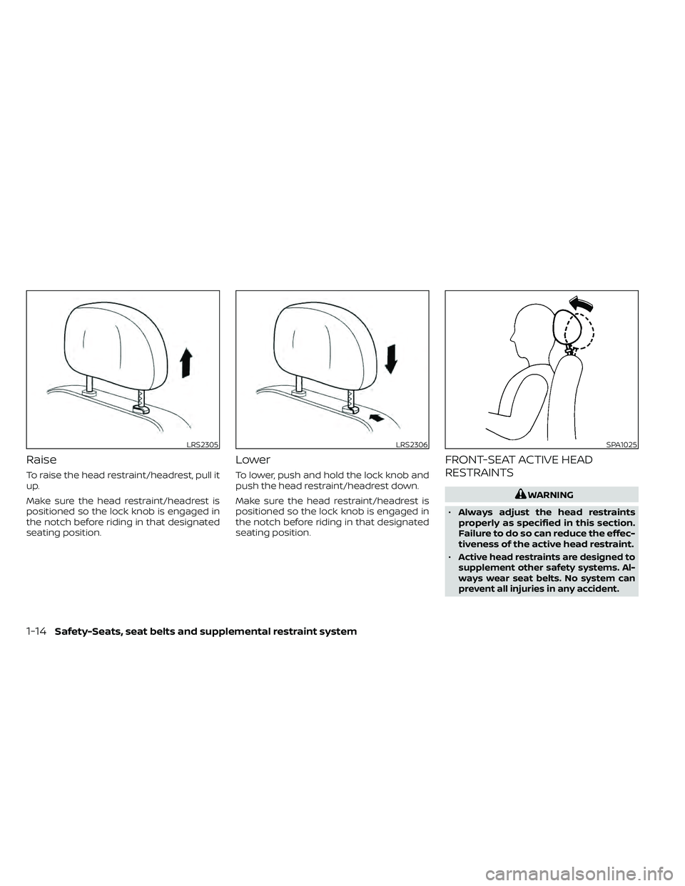 NISSAN FRONTIER 2020  Owner´s Manual Raise
To raise the head restraint/headrest, pull it
up.
Make sure the head restraint/headrest is
positioned so the lock knob is engaged in
the notch before riding in that designated
seating position.
