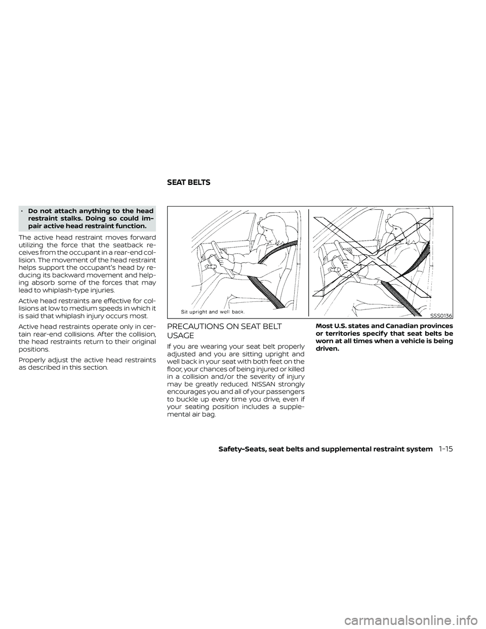 NISSAN FRONTIER 2020  Owner´s Manual •Do not attach anything to the head
restraint stalks. Doing so could im-
pair active head restraint function.
The active head restraint moves forward
utilizing the force that the seatback re-
ceives