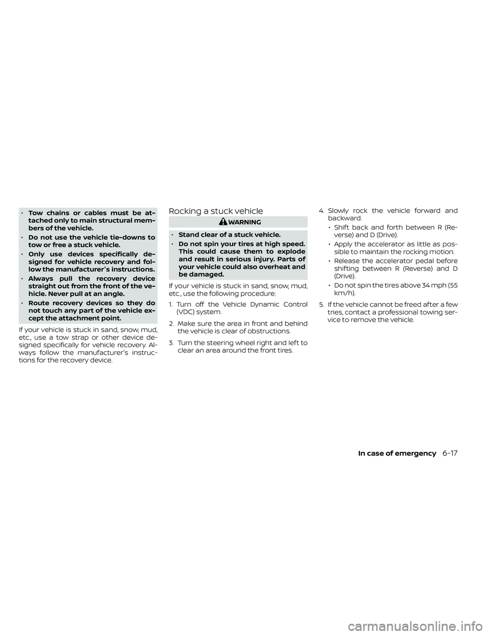 NISSAN FRONTIER 2020 Owner´s Manual •Tow chains or cables must be at-
tached only to main structural mem-
bers of the vehicle.
• Do not use the vehicle tie-downs to
tow or free a stuck vehicle.
• Only use devices specifically de-
NISSAN FRONTIER 2020 Owner´s Manual •Tow chains or cables must be at-
tached only to main structural mem-
bers of the vehicle.
• Do not use the vehicle tie-downs to
tow or free a stuck vehicle.
• Only use devices specifically de-