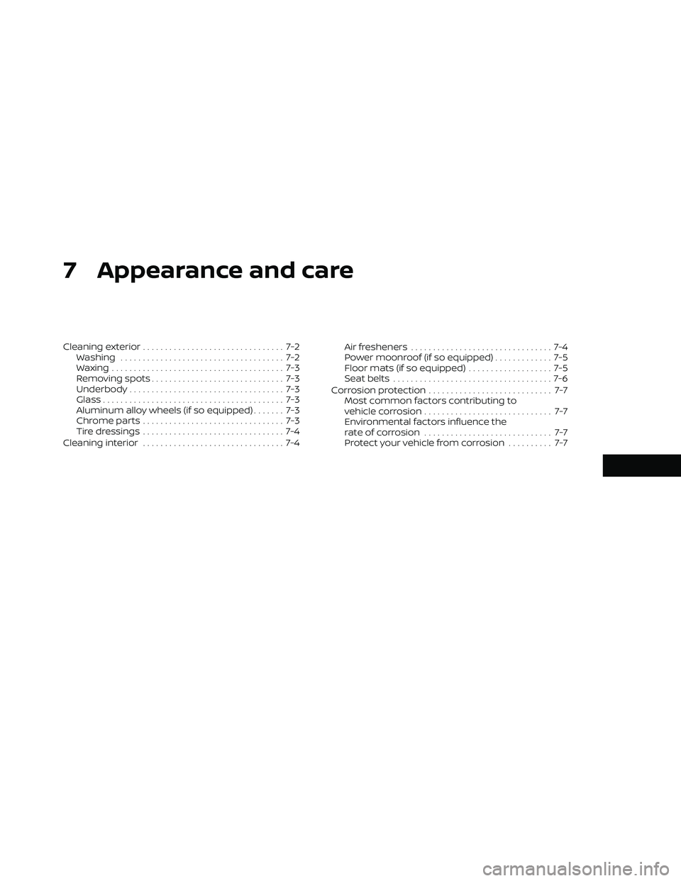 NISSAN FRONTIER 2020  Owner´s Manual 7 Appearance and care
Cleaning exterior................................ 7-2
Washing ..................................... 7-2
Waxing ....................................... 7-3
Removing spots ........