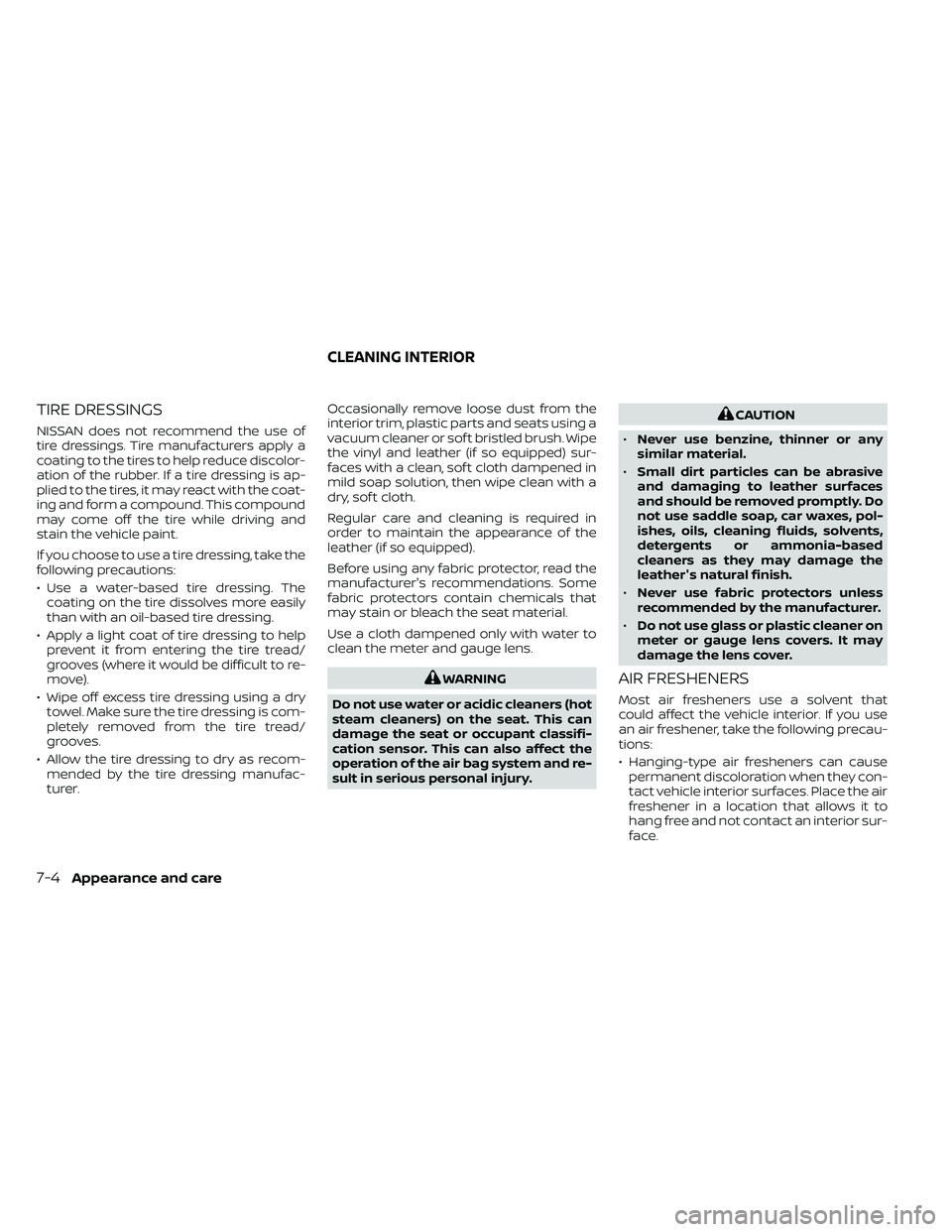 NISSAN FRONTIER 2020 Owner´s Manual TIRE DRESSINGS
NISSAN does not recommend the use of
tire dressings. Tire manufacturers apply a
coating to the tires to help reduce discolor-
ation of the rubber. If a tire dressing is ap-
plied to the NISSAN FRONTIER 2020 Owner´s Manual TIRE DRESSINGS
NISSAN does not recommend the use of
tire dressings. Tire manufacturers apply a
coating to the tires to help reduce discolor-
ation of the rubber. If a tire dressing is ap-
plied to the