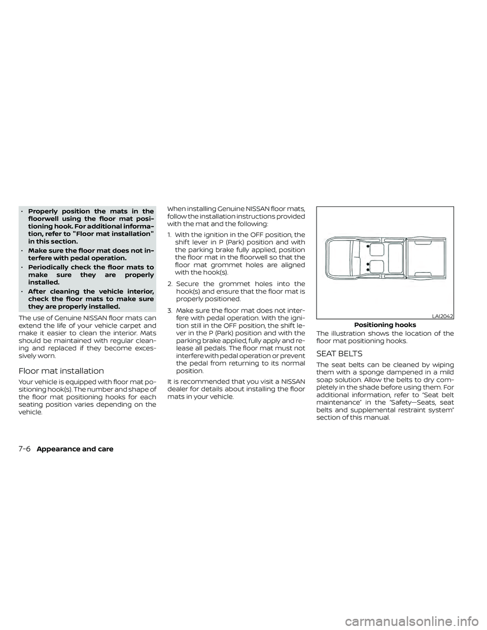 NISSAN FRONTIER 2020 Owner´s Manual •Properly position the mats in the
floorwell using the floor mat posi-
tioning hook. For additional informa-
tion, refer to "Floor mat installation"
in this section.
• Make sure the floor NISSAN FRONTIER 2020 Owner´s Manual •Properly position the mats in the
floorwell using the floor mat posi-
tioning hook. For additional informa-
tion, refer to "Floor mat installation"
in this section.
• Make sure the floor