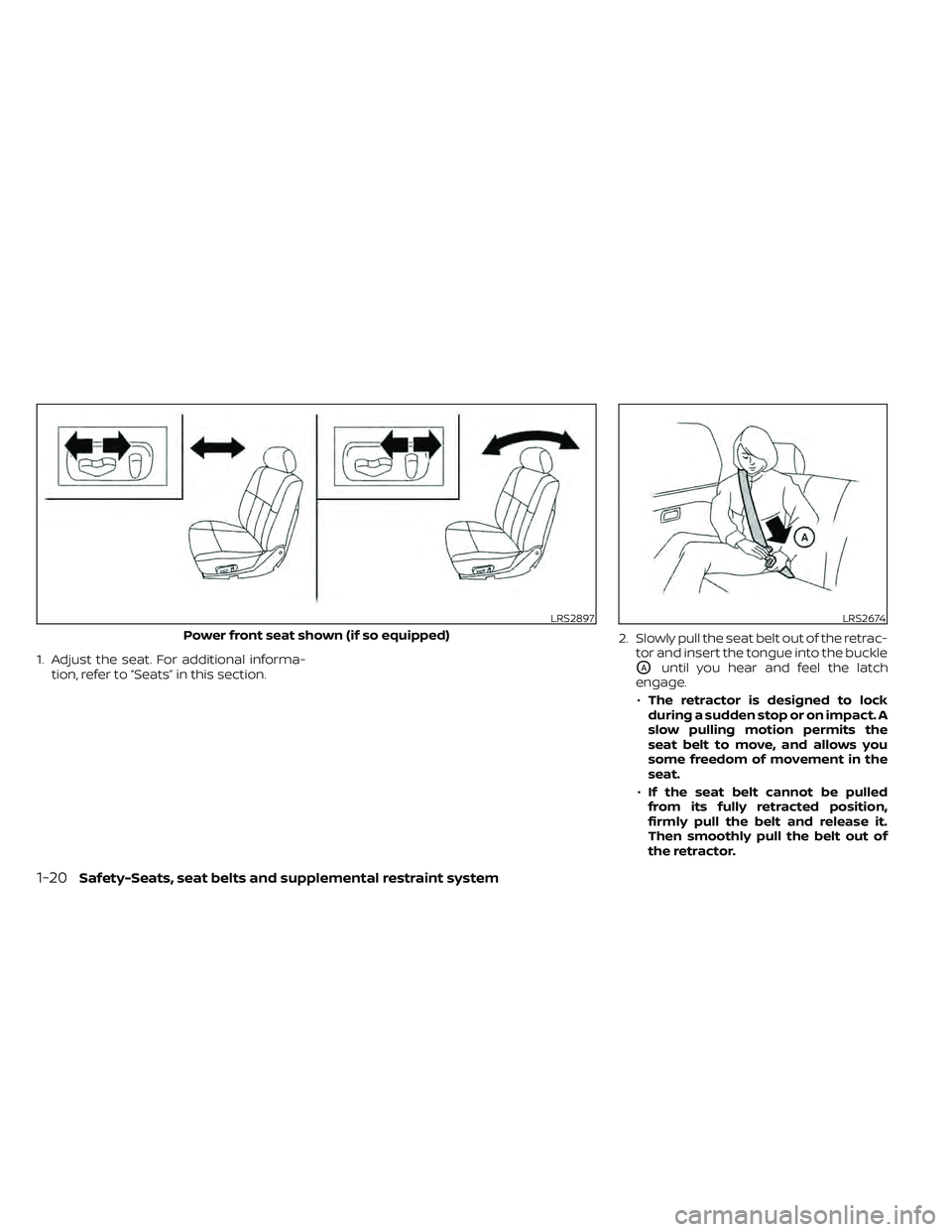 NISSAN FRONTIER 2020 Owner´s Manual 1. Adjust the seat. For additional informa-tion, refer to “Seats” in this section. 2. Slowly pull the seat belt out of the retrac-
tor and insert the tongue into the buckleOAuntil you hear and fee NISSAN FRONTIER 2020 Owner´s Manual 1. Adjust the seat. For additional informa-tion, refer to “Seats” in this section. 2. Slowly pull the seat belt out of the retrac-
tor and insert the tongue into the buckleOAuntil you hear and fee