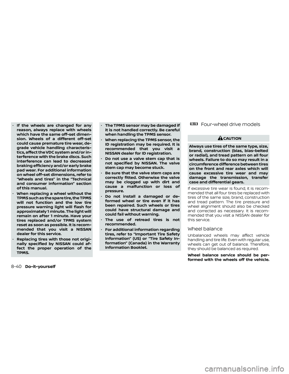 NISSAN FRONTIER 2020 Owner´s Manual •If the wheels are changed for any
reason, always replace with wheels
which have the same off-set dimen-
sion. Wheels of a different off-set
could cause premature tire wear, de-
grade vehicle handli NISSAN FRONTIER 2020 Owner´s Manual •If the wheels are changed for any
reason, always replace with wheels
which have the same off-set dimen-
sion. Wheels of a different off-set
could cause premature tire wear, de-
grade vehicle handli