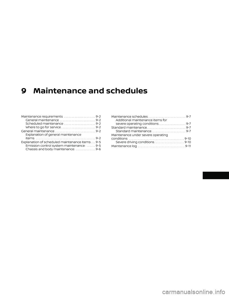 NISSAN FRONTIER 2020 Owner´s Manual 9 Maintenance and schedules
Maintenance requirements.....................9-2
General maintenance ........................9-2
Scheduled maintenance .....................9-2
Where to go for service .... NISSAN FRONTIER 2020 Owner´s Manual 9 Maintenance and schedules
Maintenance requirements.....................9-2
General maintenance ........................9-2
Scheduled maintenance .....................9-2
Where to go for service ....