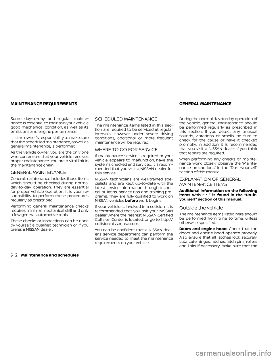 NISSAN FRONTIER 2020 Owner´s Manual Some day-to-day and regular mainte-
nance is essential to maintain your vehicle
good mechanical condition, as well as its
emissions and engine performance.
It is the owner's responsibility to make NISSAN FRONTIER 2020 Owner´s Manual Some day-to-day and regular mainte-
nance is essential to maintain your vehicle
good mechanical condition, as well as its
emissions and engine performance.
It is the owner's responsibility to make