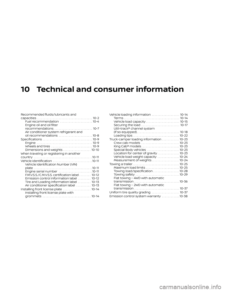 NISSAN FRONTIER 2020  Owner´s Manual 10 Technical and consumer information
Recommended fluids/lubricants and
capacities...................................... 10-2
Fuel recommendation ......................10-4
Engine oil and oil filter
r