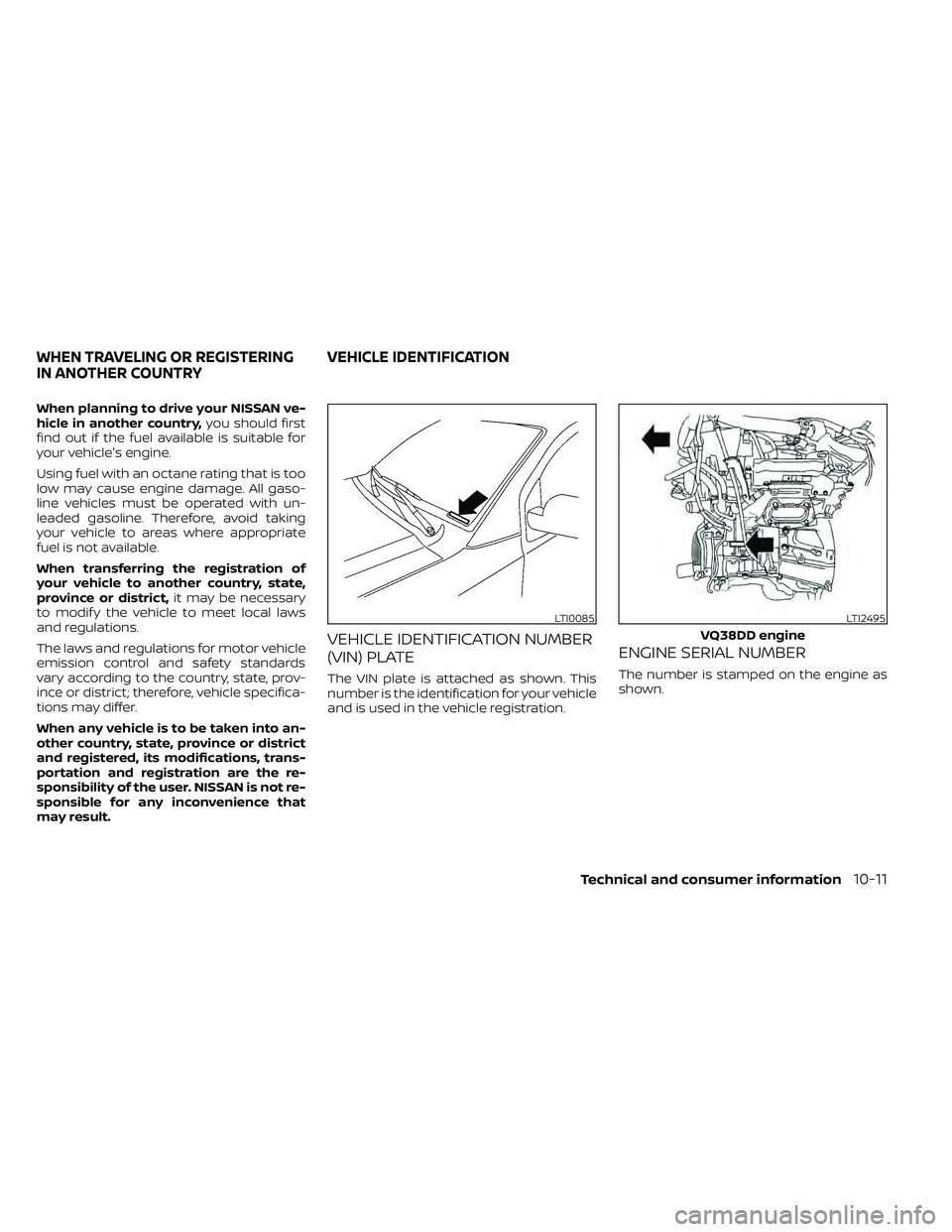 NISSAN FRONTIER 2020 Owner´s Manual When planning to drive your NISSAN ve-
hicle in another country,you should first
find out if the fuel available is suitable for
your vehicle's engine.
Using fuel with an octane rating that is too
NISSAN FRONTIER 2020 Owner´s Manual When planning to drive your NISSAN ve-
hicle in another country,you should first
find out if the fuel available is suitable for
your vehicle's engine.
Using fuel with an octane rating that is too