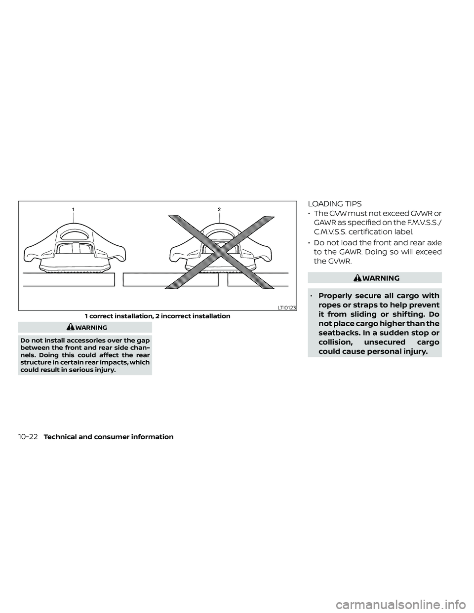 NISSAN FRONTIER 2020 Owner´s Manual WARNING
Do not install accessories over the gap
between the front and rear side chan-
nels. Doing this could affect the rear
structure in certain rear impacts, which
could result in serious injury.
LO NISSAN FRONTIER 2020 Owner´s Manual WARNING
Do not install accessories over the gap
between the front and rear side chan-
nels. Doing this could affect the rear
structure in certain rear impacts, which
could result in serious injury.
LO