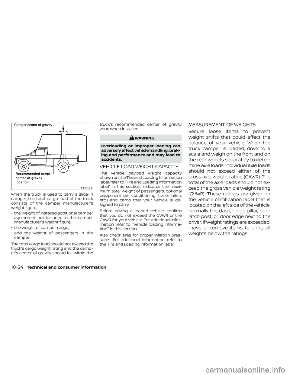 NISSAN FRONTIER 2020 Owner´s Manual When the truck is used to carry a slide-in
camper, the total cargo load of the truck
consists of the camper manufacturer's
weight figure,
• the weight of installed additional camperequipment not NISSAN FRONTIER 2020 Owner´s Manual When the truck is used to carry a slide-in
camper, the total cargo load of the truck
consists of the camper manufacturer's
weight figure,
• the weight of installed additional camperequipment not