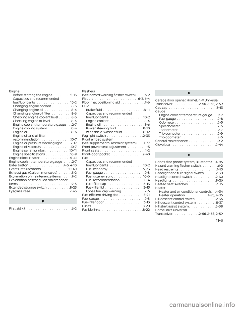 NISSAN FRONTIER 2020  Owner´s Manual EngineBefore starting the engine........5-13Capacities and recommended
fuel/lubricants...............10-2Changing engine coolant.........8-5Changing engine oil............8-6Changing engine oil filter