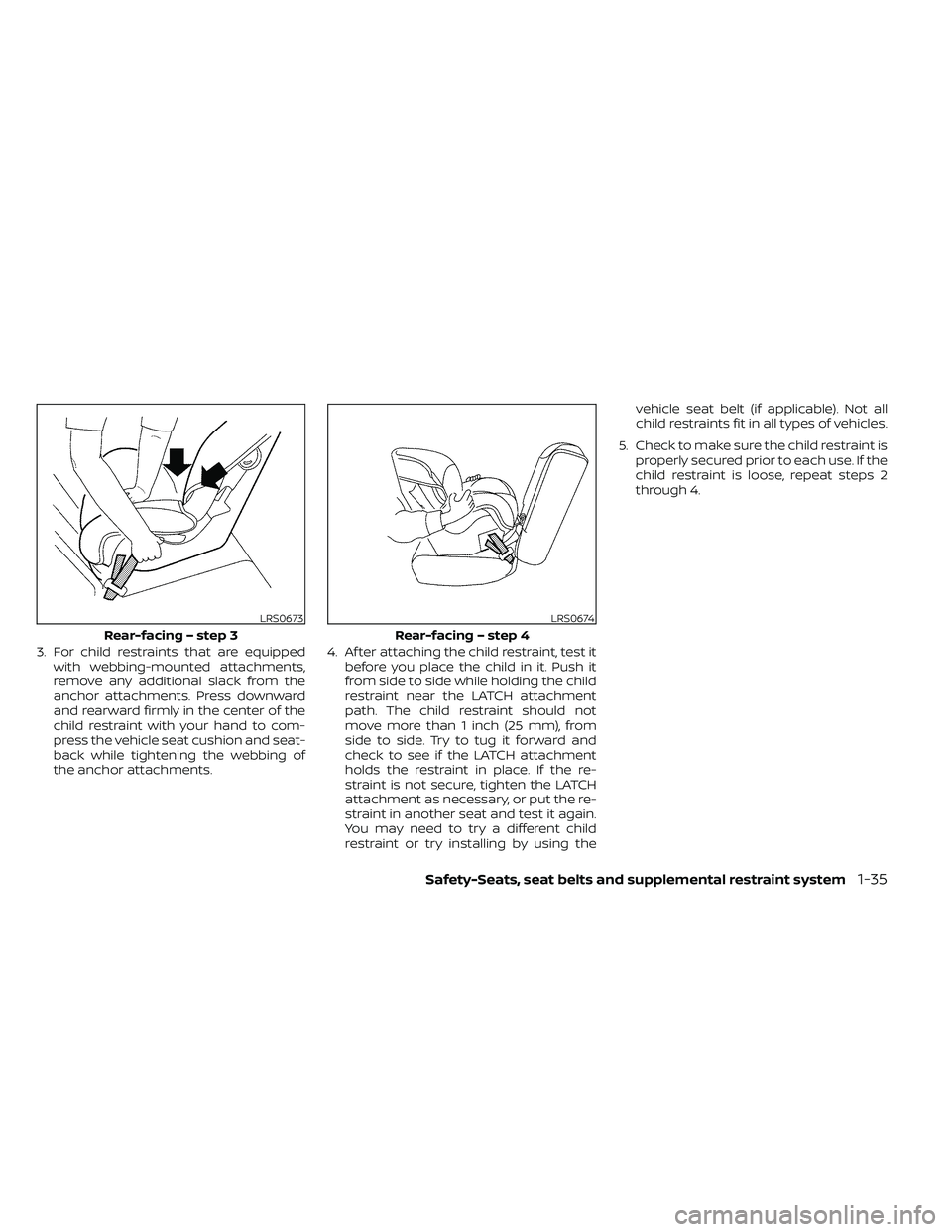 NISSAN FRONTIER 2020 Owner´s Manual 3. For child restraints that are equippedwith webbing-mounted attachments,
remove any additional slack from the
anchor attachments. Press downward
and rearward firmly in the center of the
child restra NISSAN FRONTIER 2020 Owner´s Manual 3. For child restraints that are equippedwith webbing-mounted attachments,
remove any additional slack from the
anchor attachments. Press downward
and rearward firmly in the center of the
child restra