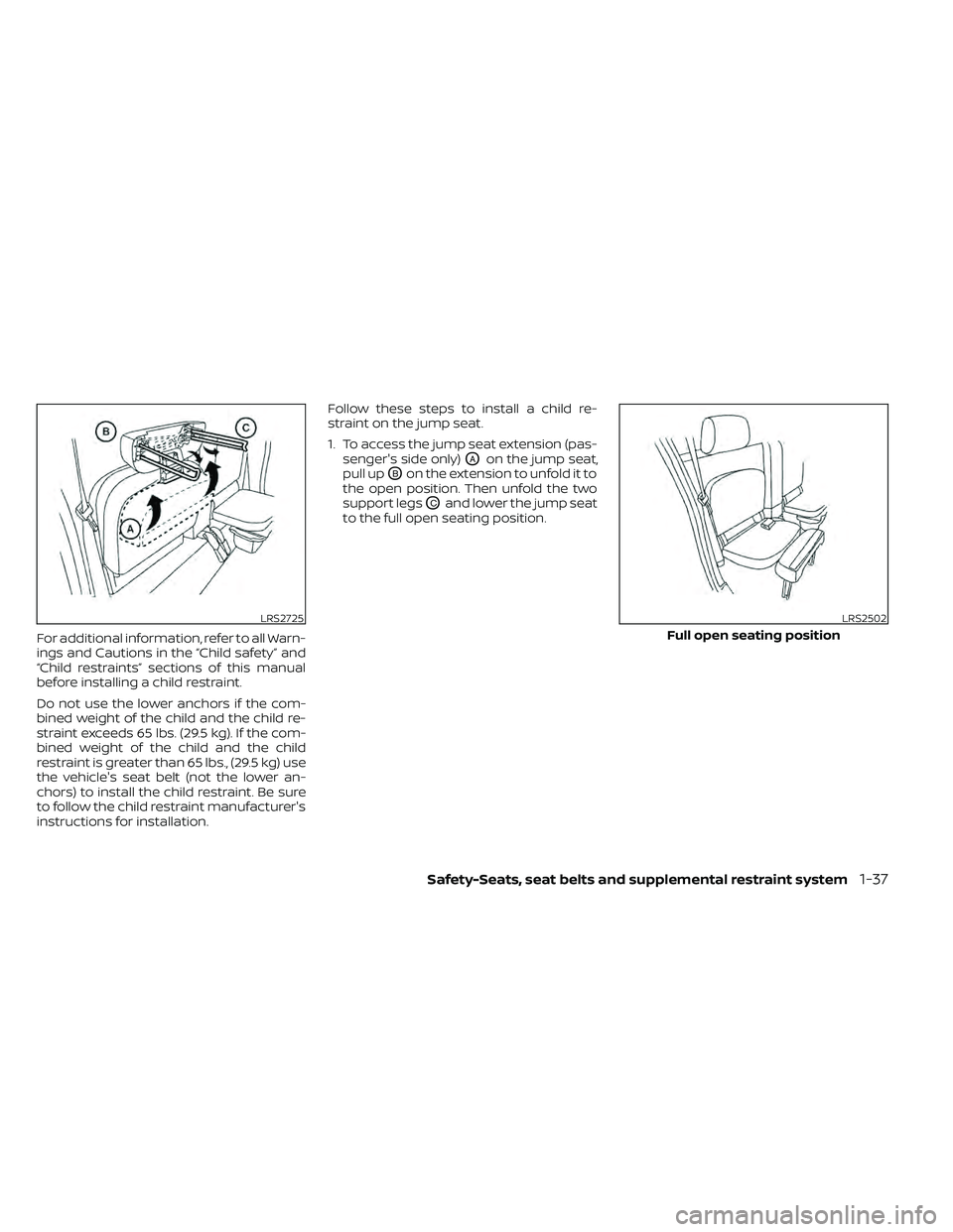 NISSAN FRONTIER 2020 Owner´s Manual For additional information, refer to all Warn-
ings and Cautions in the “Child safety” and
“Child restraints” sections of this manual
before installing a child restraint.
Do not use the lower NISSAN FRONTIER 2020 Owner´s Manual For additional information, refer to all Warn-
ings and Cautions in the “Child safety” and
“Child restraints” sections of this manual
before installing a child restraint.
Do not use the lower