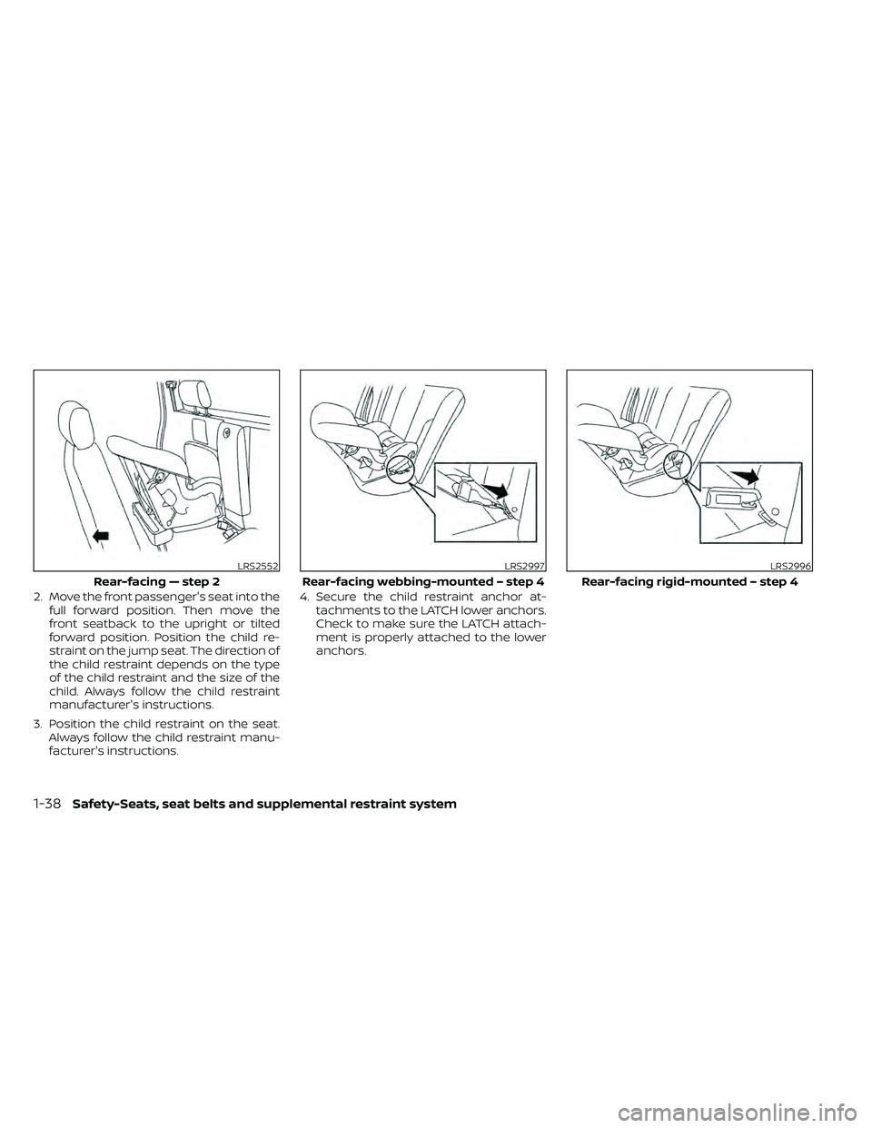 NISSAN FRONTIER 2020 Owner´s Manual 2. Move the front passenger's seat into thefull forward position. Then move the
front seatback to the upright or tilted
forward position. Position the child re-
straint on the jump seat. The direc NISSAN FRONTIER 2020 Owner´s Manual 2. Move the front passenger's seat into thefull forward position. Then move the
front seatback to the upright or tilted
forward position. Position the child re-
straint on the jump seat. The direc