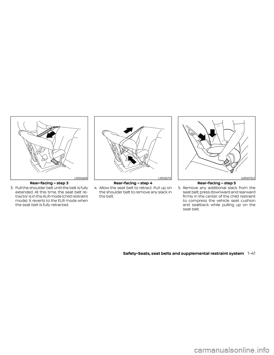 NISSAN FRONTIER 2020 Owner´s Manual 3. Pull the shoulder belt until the belt is fullyextended. At this time, the seat belt re-
tractor is in the ALR mode (child restraint
mode). It reverts to the ELR mode when
the seat belt is fully ret NISSAN FRONTIER 2020 Owner´s Manual 3. Pull the shoulder belt until the belt is fullyextended. At this time, the seat belt re-
tractor is in the ALR mode (child restraint
mode). It reverts to the ELR mode when
the seat belt is fully ret