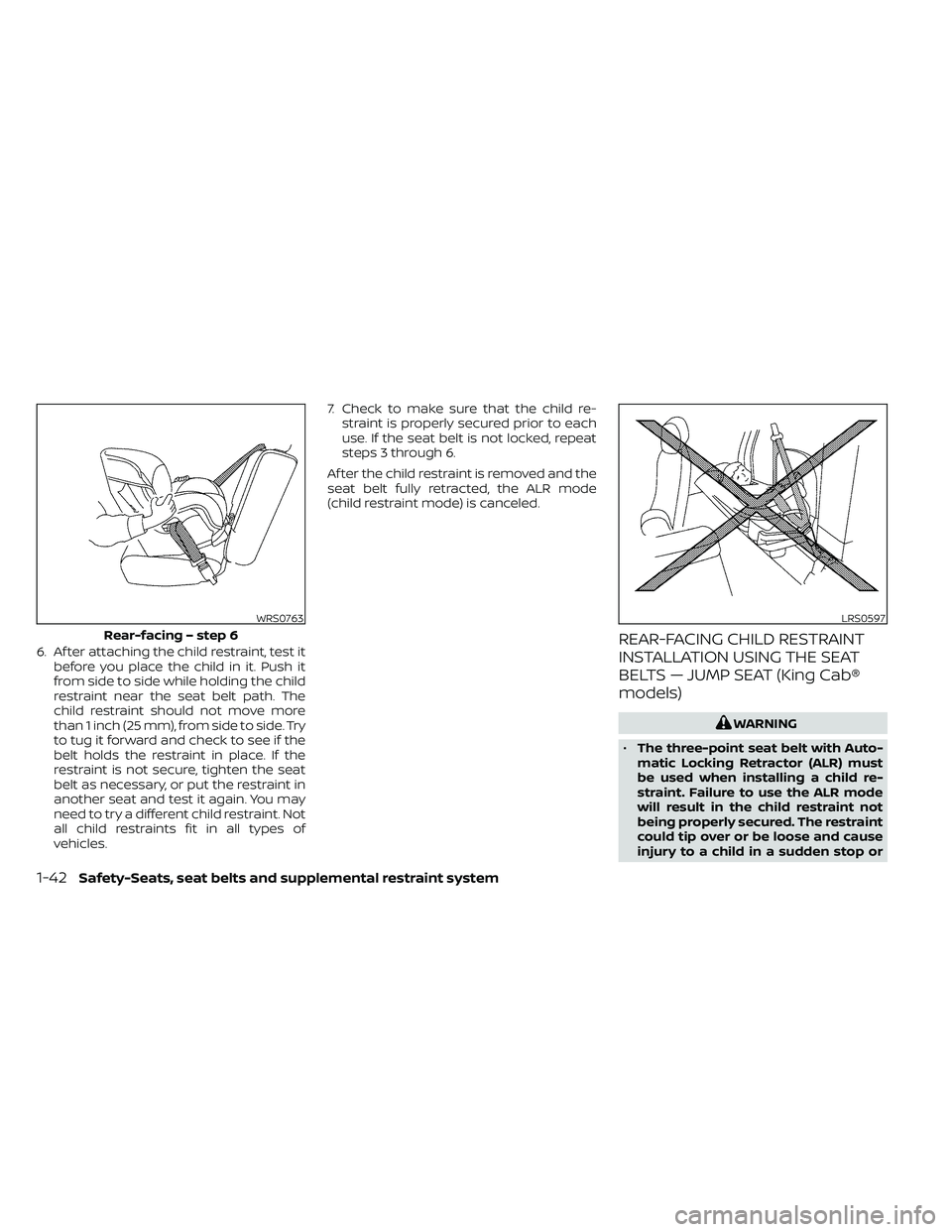 NISSAN FRONTIER 2020 Owner´s Manual 6. Af ter attaching the child restraint, test itbefore you place the child in it. Push it
from side to side while holding the child
restraint near the seat belt path. The
child restraint should not mo NISSAN FRONTIER 2020 Owner´s Manual 6. Af ter attaching the child restraint, test itbefore you place the child in it. Push it
from side to side while holding the child
restraint near the seat belt path. The
child restraint should not mo