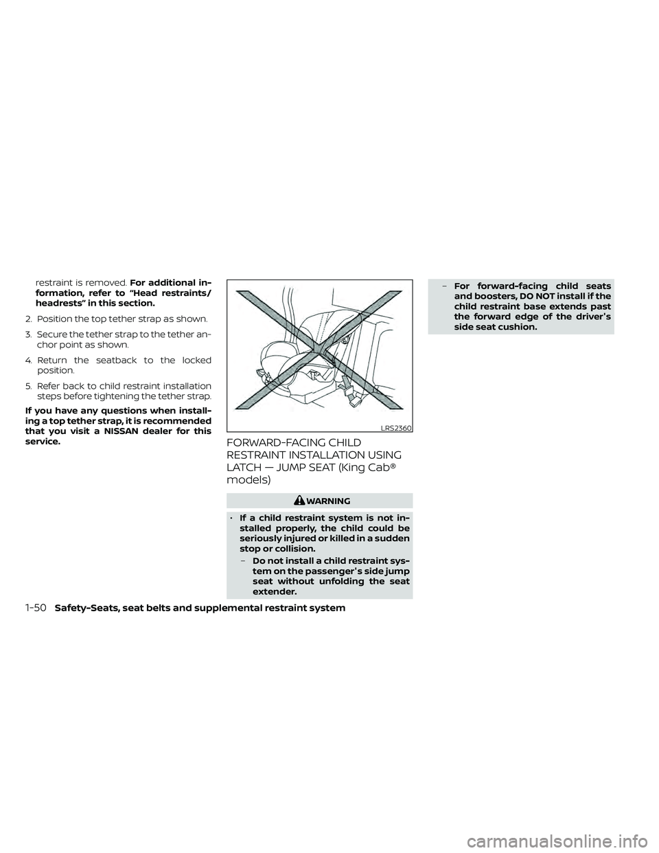 NISSAN FRONTIER 2020 Owner´s Manual restraint is removed.For additional in-
formation, refer to “Head restraints/
headrests” in this section.
2. Position the top tether strap as shown.
3. Secure the tether strap to the tether an- ch NISSAN FRONTIER 2020 Owner´s Manual restraint is removed.For additional in-
formation, refer to “Head restraints/
headrests” in this section.
2. Position the top tether strap as shown.
3. Secure the tether strap to the tether an- ch