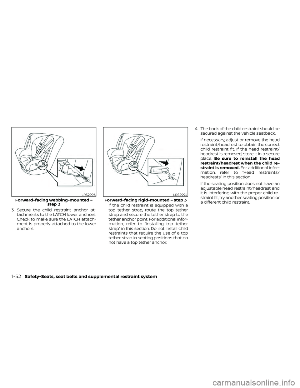 NISSAN FRONTIER 2020 Owner´s Manual 3. Secure the child restraint anchor at-tachments to the LATCH lower anchors.
Check to make sure the LATCH attach-
ment is properly attached to the lower
anchors. If the child restraint is equipped wi NISSAN FRONTIER 2020 Owner´s Manual 3. Secure the child restraint anchor at-tachments to the LATCH lower anchors.
Check to make sure the LATCH attach-
ment is properly attached to the lower
anchors. If the child restraint is equipped wi