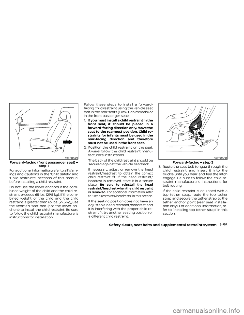 NISSAN FRONTIER 2020 Owner´s Manual For additional information, refer to all Warn-
ings and Cautions in the “Child safety” and
“Child restraints” sections of this manual
before installing a child restraint.
Do not use the lower NISSAN FRONTIER 2020 Owner´s Manual For additional information, refer to all Warn-
ings and Cautions in the “Child safety” and
“Child restraints” sections of this manual
before installing a child restraint.
Do not use the lower