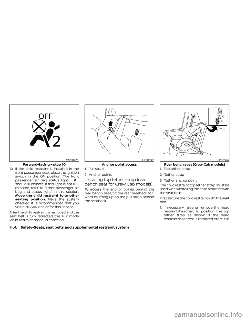 NISSAN FRONTIER 2020 Owner´s Manual 10. If the child restraint is installed in thefront passenger seat, place the ignition
switch in the ON position. The front
passenger air bag status light
should illuminate. If this light is not illu- NISSAN FRONTIER 2020 Owner´s Manual 10. If the child restraint is installed in thefront passenger seat, place the ignition
switch in the ON position. The front
passenger air bag status light
should illuminate. If this light is not illu-