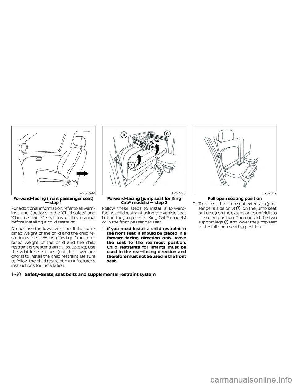 NISSAN FRONTIER 2020 Owner´s Manual For additional information, refer to all Warn-
ings and Cautions in the “Child safety” and
“Child restraints” sections of this manual
before installing a child restraint.
Do not use the lower NISSAN FRONTIER 2020 Owner´s Manual For additional information, refer to all Warn-
ings and Cautions in the “Child safety” and
“Child restraints” sections of this manual
before installing a child restraint.
Do not use the lower