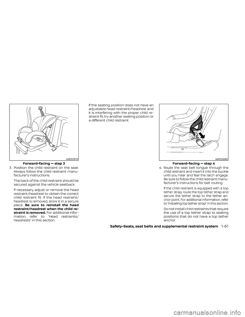 NISSAN FRONTIER 2020 Owner´s Manual 3. Position the child restraint on the seat.Always follow the child restraint manu-
facturer’s instructions.
The back of the child restraint should be
secured against the vehicle seatback.
If necess NISSAN FRONTIER 2020 Owner´s Manual 3. Position the child restraint on the seat.Always follow the child restraint manu-
facturer’s instructions.
The back of the child restraint should be
secured against the vehicle seatback.
If necess