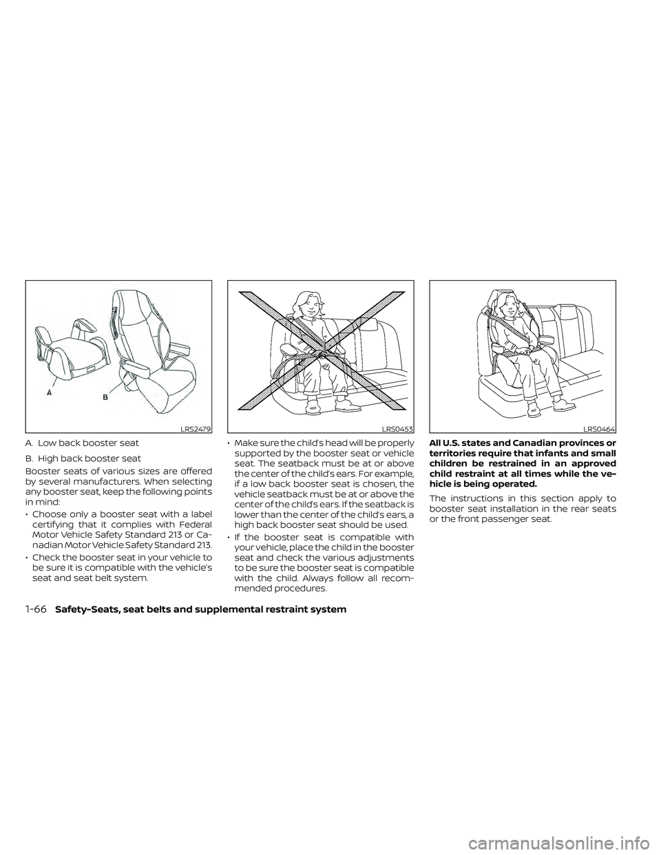 NISSAN FRONTIER 2020 Owner´s Manual Booster seats of various sizes are offered
by several manufacturers. When selecting
any booster seat, keep the following points
in mind:
• Choose only a booster seat with a labelcertif ying that it NISSAN FRONTIER 2020 Owner´s Manual Booster seats of various sizes are offered
by several manufacturers. When selecting
any booster seat, keep the following points
in mind:
• Choose only a booster seat with a labelcertif ying that it