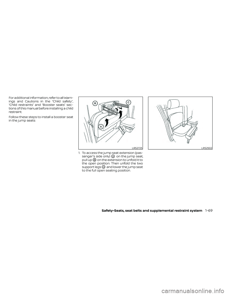 NISSAN FRONTIER 2020  Owner´s Manual For additional information, refer to all Warn-
ings and Cautions in the “Child safety”,
“Child restraints” and “Booster seats” sec-
tions of this manual before installing a child
restraint