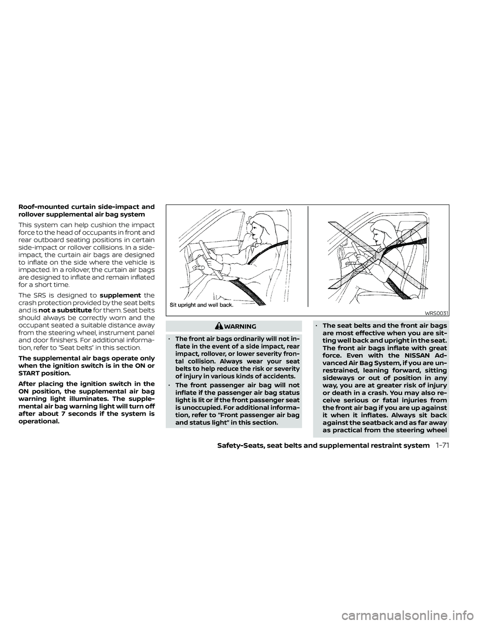 NISSAN FRONTIER 2020  Owner´s Manual Roof-mounted curtain side-impact and
rollover supplemental air bag system
This system can help cushion the impact
force to the head of occupants in front and
rear outboard seating positions in certain