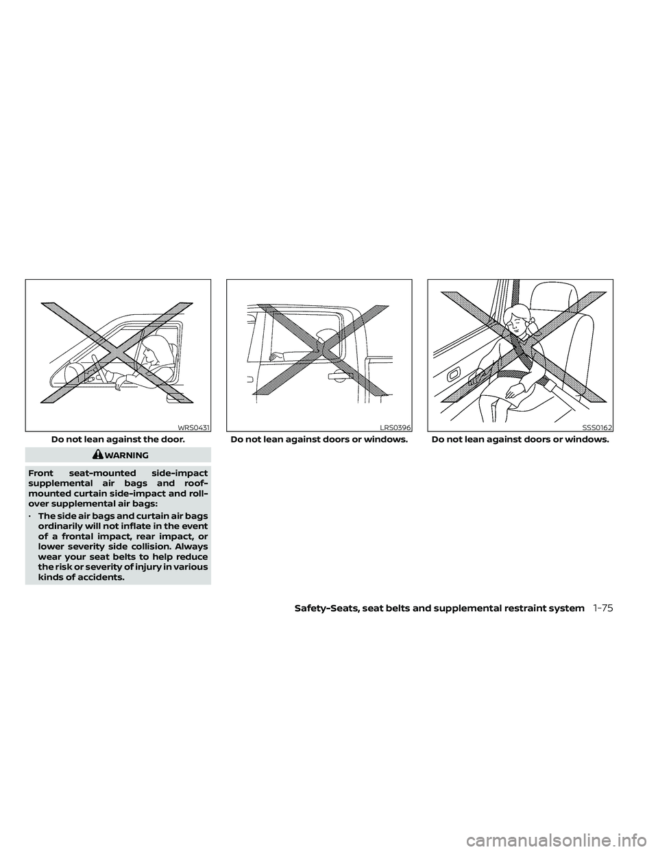 NISSAN FRONTIER 2020  Owner´s Manual WARNING
Front seat-mounted side-impact
supplemental air bags and roof-
mounted curtain side-impact and roll-
over supplemental air bags:
• The side air bags and curtain air bags
ordinarily will not 