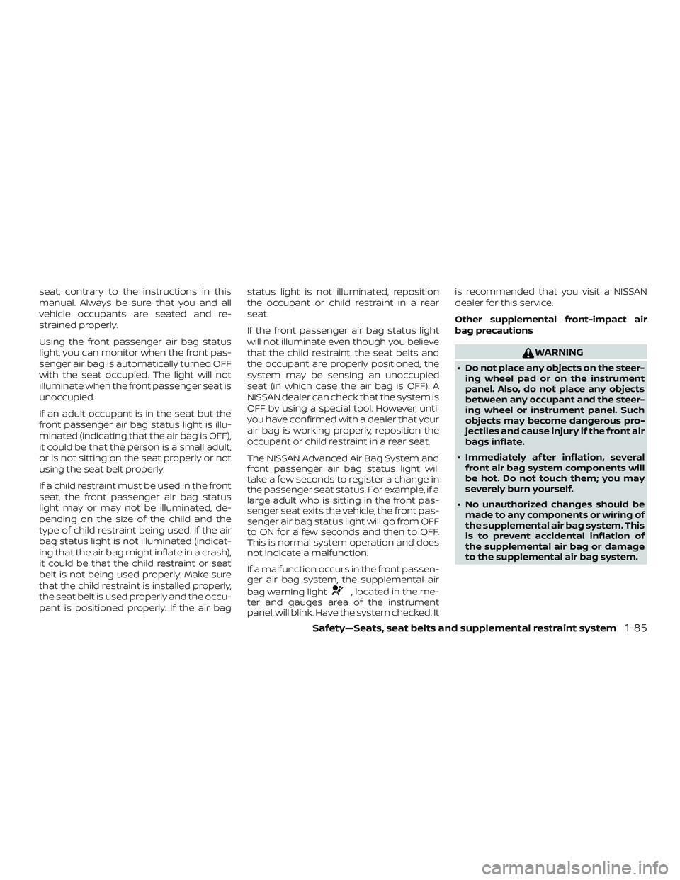 NISSAN FRONTIER 2019 Owner´s Manual seat, contrary to the instructions in this
manual. Always be sure that you and all
vehicle occupants are seated and re-
strained properly.
Using the front passenger air bag status
light, you can monit NISSAN FRONTIER 2019 Owner´s Manual seat, contrary to the instructions in this
manual. Always be sure that you and all
vehicle occupants are seated and re-
strained properly.
Using the front passenger air bag status
light, you can monit