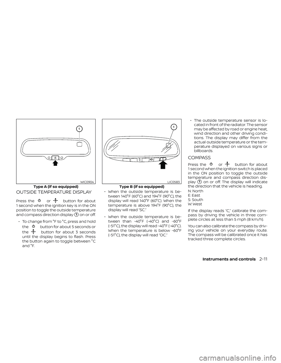 NISSAN FRONTIER 2019  Owner´s Manual OUTSIDE TEMPERATURE DISPLAY
Press theorbutton for about
1 second when the ignition key is in the ON
position to toggle the outside temperature
and compass direction display
1on or off.
∙ To change 