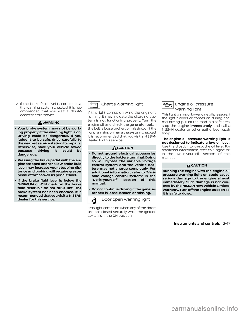 NISSAN FRONTIER 2019 Owner´s Manual 2. If the brake fluid level is correct, havethe warning system checked. It is rec-
ommended that you visit a NISSAN
dealer for this service.
WARNING
∙ Your brake system may not be work-ing properly NISSAN FRONTIER 2019 Owner´s Manual 2. If the brake fluid level is correct, havethe warning system checked. It is rec-
ommended that you visit a NISSAN
dealer for this service.
WARNING
∙ Your brake system may not be work-ing properly