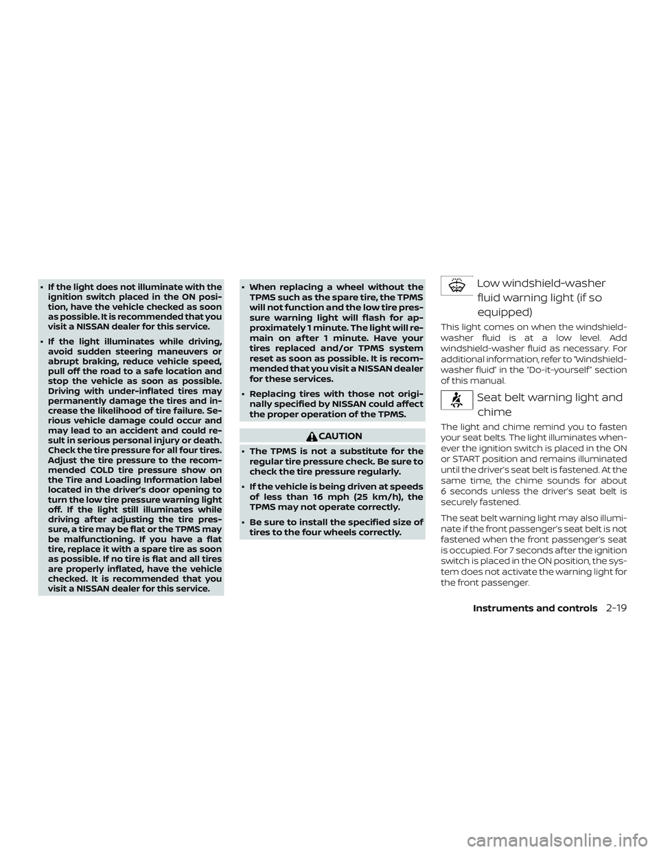 NISSAN FRONTIER 2019 Owner´s Manual ∙If the light does not illuminate with the
ignition switch placed in the ON posi-
tion, have the vehicle checked as soon
as possible. It is recommended that you
visit a NISSAN dealer for this servic NISSAN FRONTIER 2019 Owner´s Manual ∙If the light does not illuminate with the
ignition switch placed in the ON posi-
tion, have the vehicle checked as soon
as possible. It is recommended that you
visit a NISSAN dealer for this servic