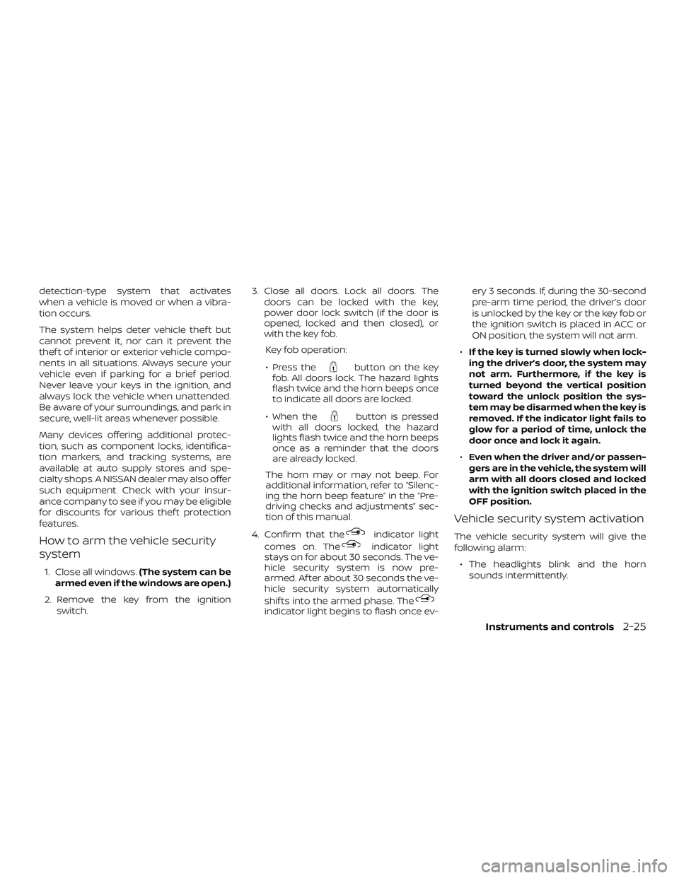 NISSAN FRONTIER 2019 Owner´s Manual detection-type system that activates
when a vehicle is moved or when a vibra-
tion occurs.
The system helps deter vehicle thef t but
cannot prevent it, nor can it prevent the
thef t of interior or ext NISSAN FRONTIER 2019 Owner´s Manual detection-type system that activates
when a vehicle is moved or when a vibra-
tion occurs.
The system helps deter vehicle thef t but
cannot prevent it, nor can it prevent the
thef t of interior or ext