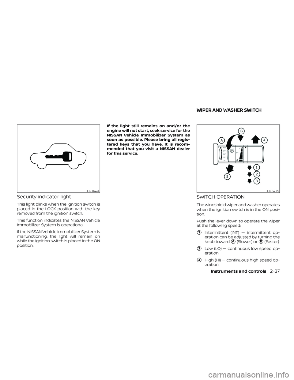 NISSAN FRONTIER 2019  Owner´s Manual Security indicator light
This light blinks when the ignition switch is
placed in the LOCK position with the key
removed from the ignition switch.
This function indicates the NISSAN Vehicle
Immobilizer