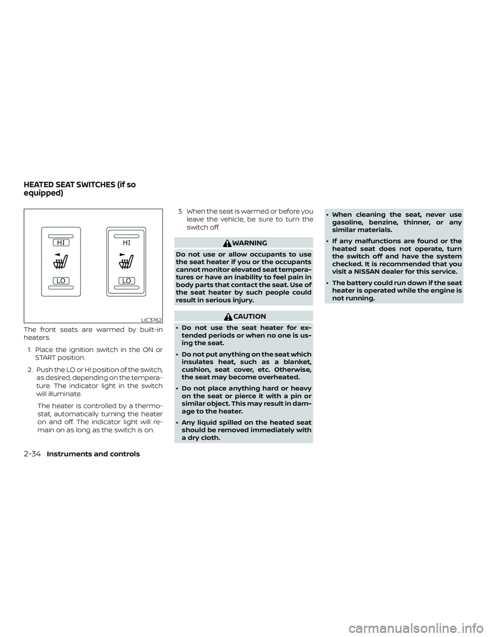 NISSAN FRONTIER 2019  Owner´s Manual The front seats are warmed by built-in
heaters.1. Place the ignition switch in the ON or START position.
2. Push the LO or HI position of the switch, as desired, depending on the tempera-
ture. The in