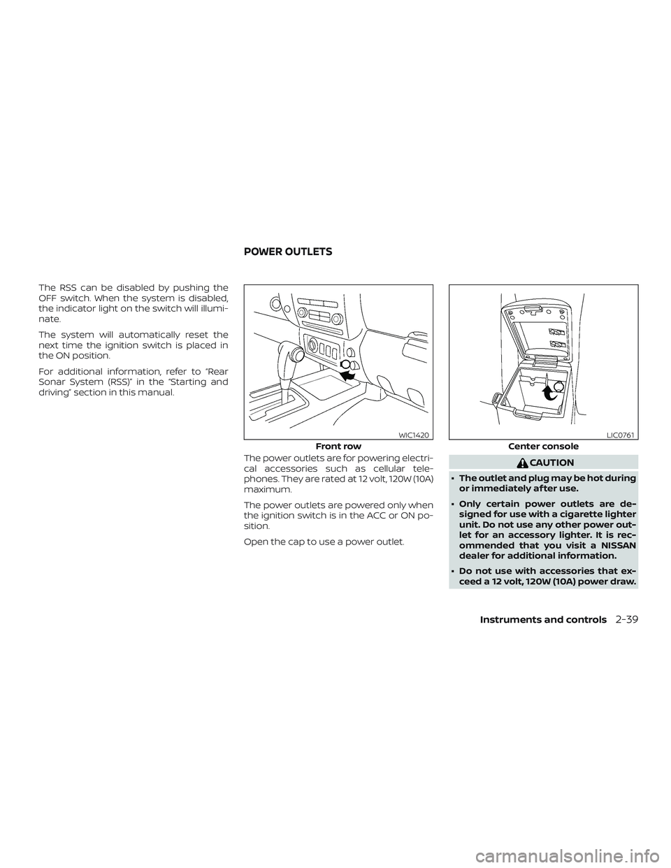 NISSAN FRONTIER 2019  Owner´s Manual The RSS can be disabled by pushing the
OFF switch. When the system is disabled,
the indicator light on the switch will illumi-
nate.
The system will automatically reset the
next time the ignition swit