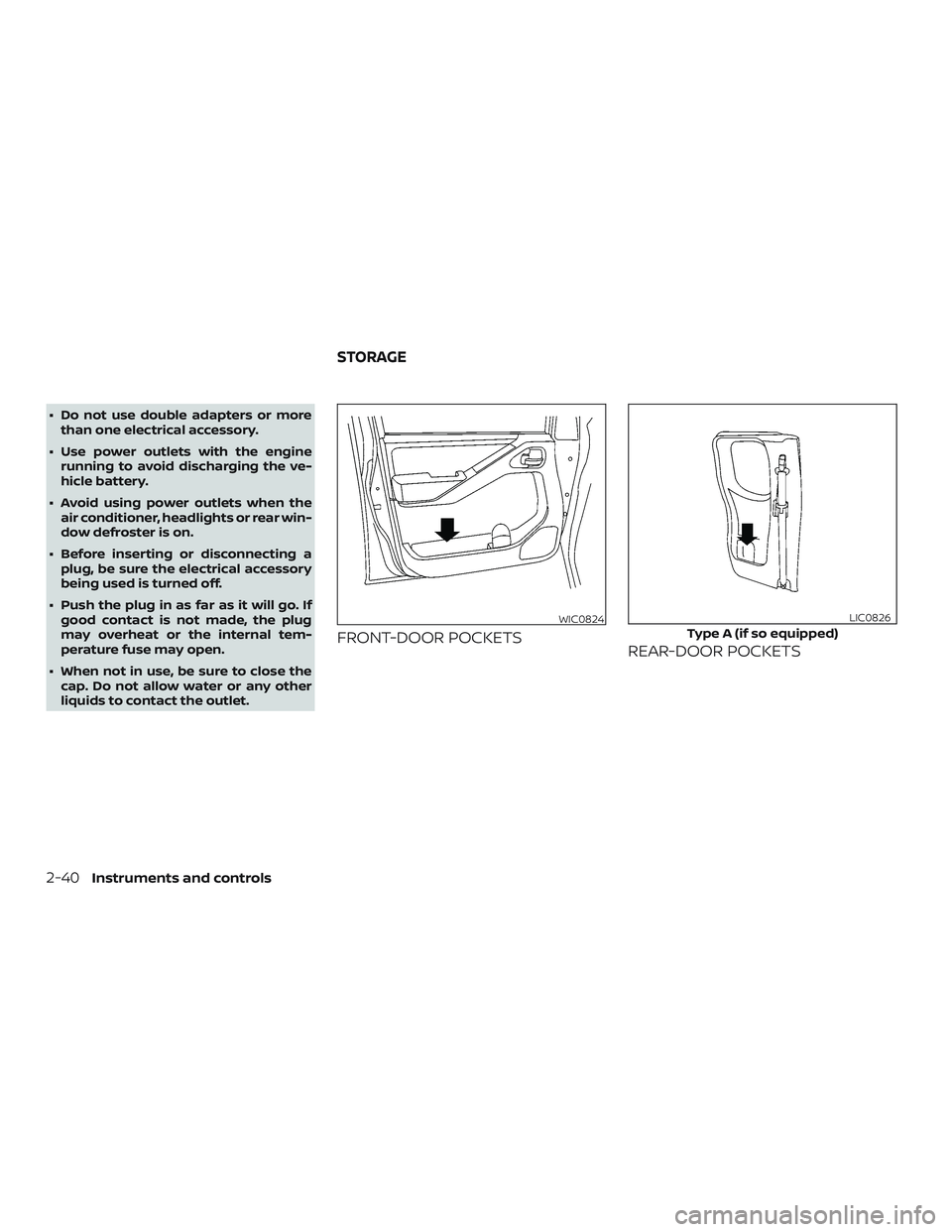 NISSAN FRONTIER 2019  Owner´s Manual ∙ Do not use double adapters or morethan one electrical accessory.
∙ Use power outlets with the engine running to avoid discharging the ve-
hicle battery.
∙ Avoid using power outlets when the ai