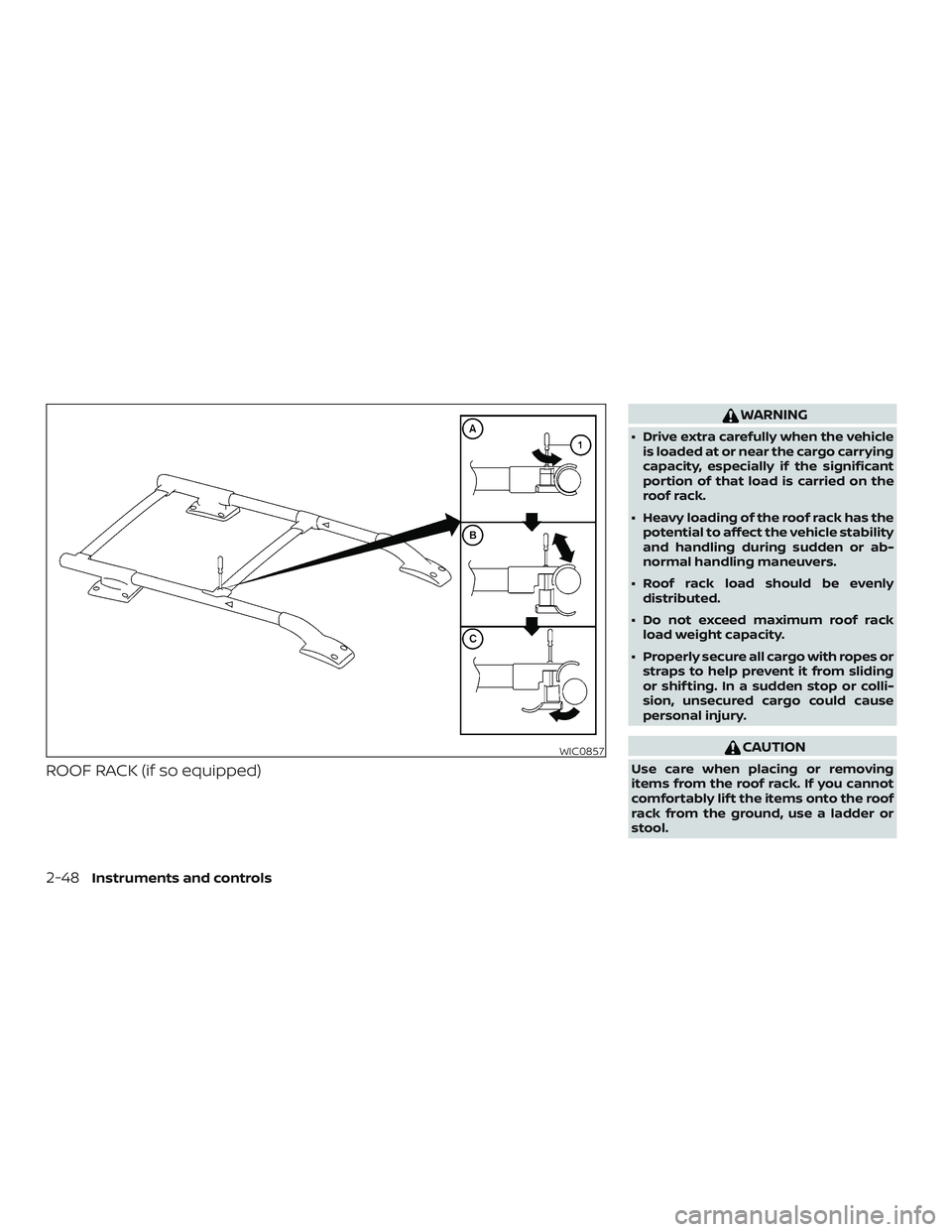 NISSAN FRONTIER 2019  Owner´s Manual ROOF RACK (if so equipped)
WARNING
∙ Drive extra carefully when the vehicleis loaded at or near the cargo carrying
capacity, especially if the significant
portion of that load is carried on the
roof