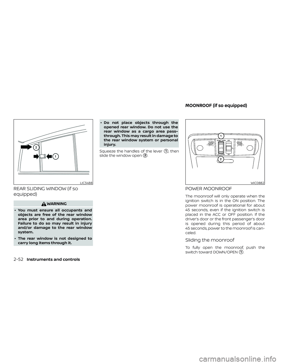 NISSAN FRONTIER 2019  Owner´s Manual REAR SLIDING WINDOW (if so
equipped)
WARNING
∙ You must ensure all occupants andobjects are free of the rear window
area prior to and during operation.
Failure to do so may result in injury
and/or d