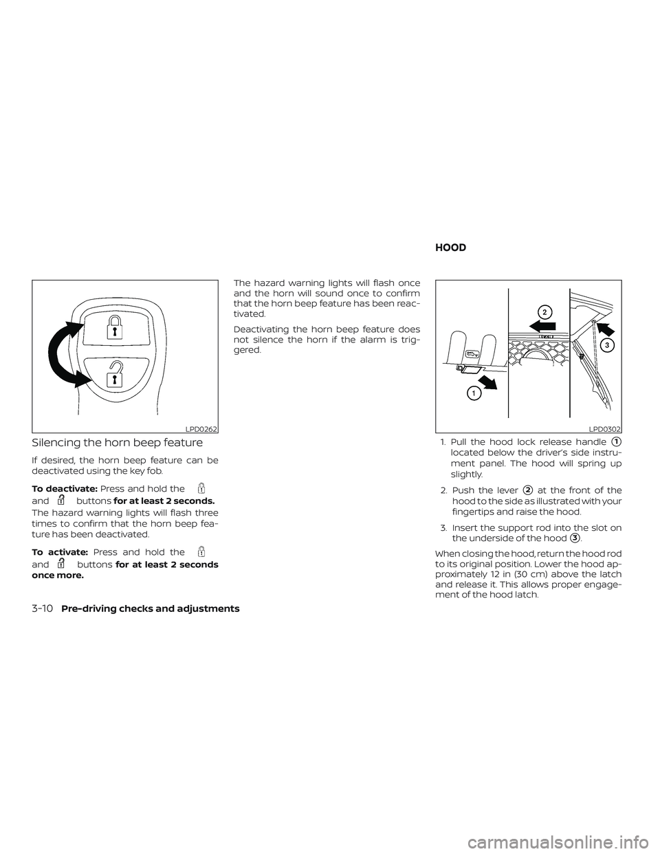 NISSAN FRONTIER 2019  Owner´s Manual Silencing the horn beep feature
If desired, the horn beep feature can be
deactivated using the key fob.
To deactivate:Press and hold the
andbuttonsfor at least 2 seconds.
The hazard warning lights wil