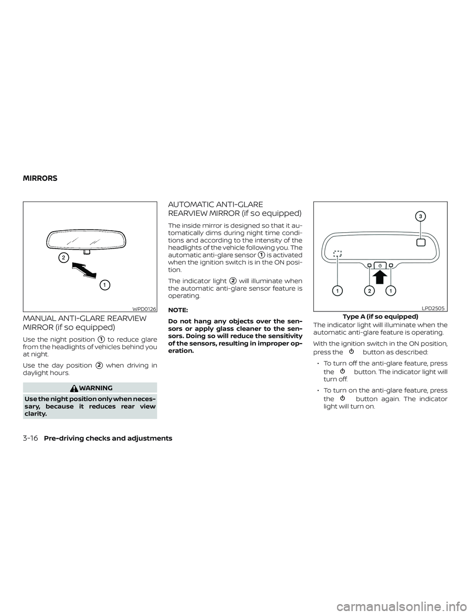 NISSAN FRONTIER 2019  Owner´s Manual MANUAL ANTI-GLARE REARVIEW
MIRROR (if so equipped)
Use the night position1to reduce glare
from the headlights of vehicles behind you
at night.
Use the day position
2when driving in
daylight hours.
W