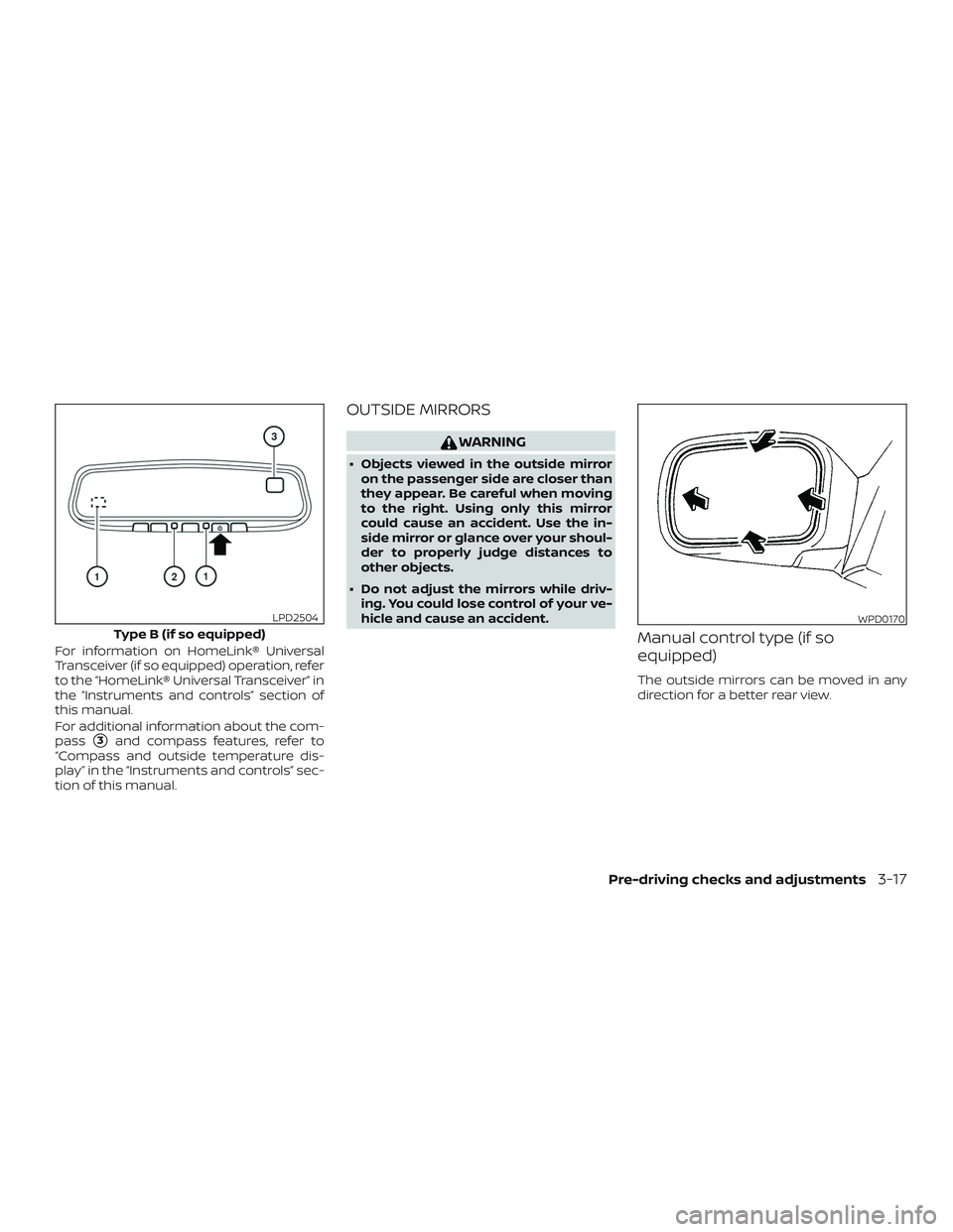 NISSAN FRONTIER 2019  Owner´s Manual For information on HomeLink® Universal
Transceiver (if so equipped) operation, refer
to the “HomeLink® Universal Transceiver” in
the “Instruments and controls” section of
this manual.
For ad