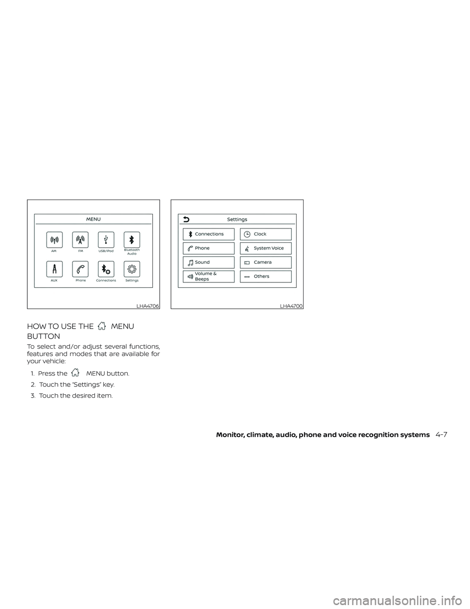 NISSAN FRONTIER 2019 Owner´s Manual HOW TO USE THEMENU
BUTTON
To select and/or adjust several functions,
features and modes that are available for
your vehicle:
1. Press the
MENU button.
2. Touch the “Settings” key.
3. Touch the des NISSAN FRONTIER 2019 Owner´s Manual HOW TO USE THEMENU
BUTTON
To select and/or adjust several functions,
features and modes that are available for
your vehicle:
1. Press the
MENU button.
2. Touch the “Settings” key.
3. Touch the des
