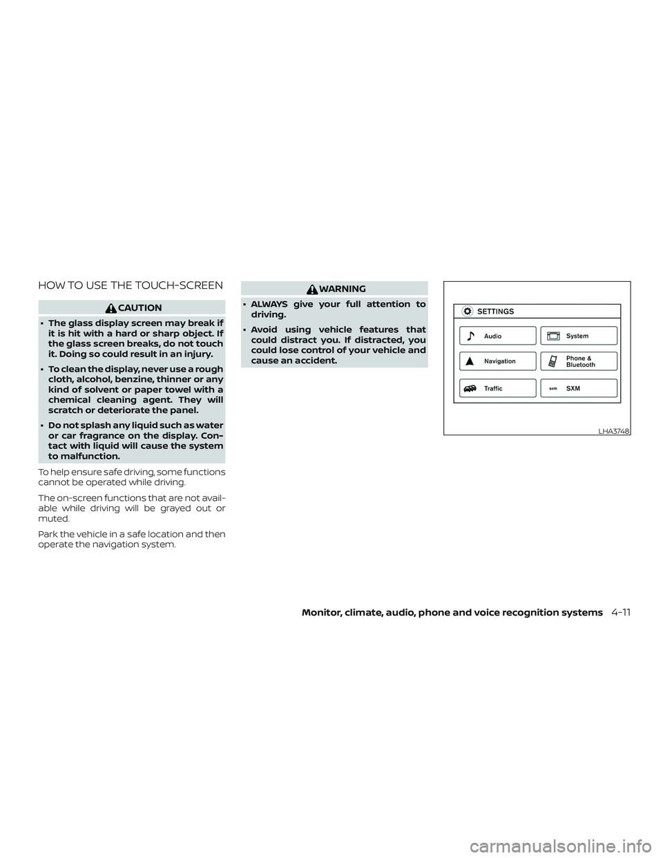 NISSAN FRONTIER 2019 Owner´s Manual HOW TO USE THE TOUCH-SCREEN
CAUTION
∙ The glass display screen may break ifit is hit with a hard or sharp object. If
the glass screen breaks, do not touch
it. Doing so could result in an injury.
∙ NISSAN FRONTIER 2019 Owner´s Manual HOW TO USE THE TOUCH-SCREEN
CAUTION
∙ The glass display screen may break ifit is hit with a hard or sharp object. If
the glass screen breaks, do not touch
it. Doing so could result in an injury.
∙