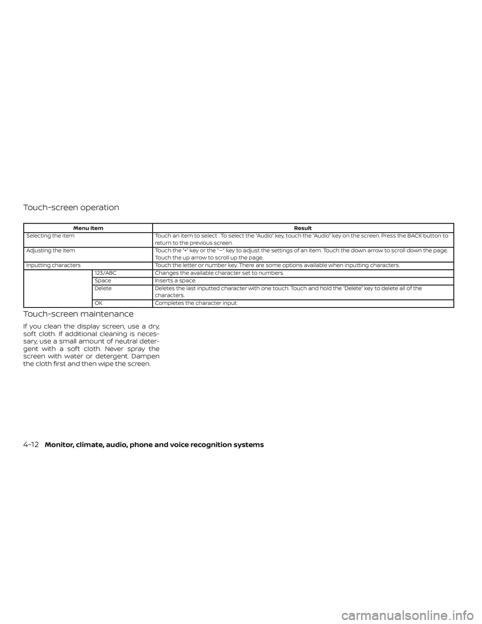 NISSAN FRONTIER 2019 Owner´s Manual Touch-screen operation
Menu ItemResult
Selecting the item Touch an item to select . To select the “Audio” key, touch the “Audio” key on the screen. Press the BACK button to
return to the previ NISSAN FRONTIER 2019 Owner´s Manual Touch-screen operation
Menu ItemResult
Selecting the item Touch an item to select . To select the “Audio” key, touch the “Audio” key on the screen. Press the BACK button to
return to the previ