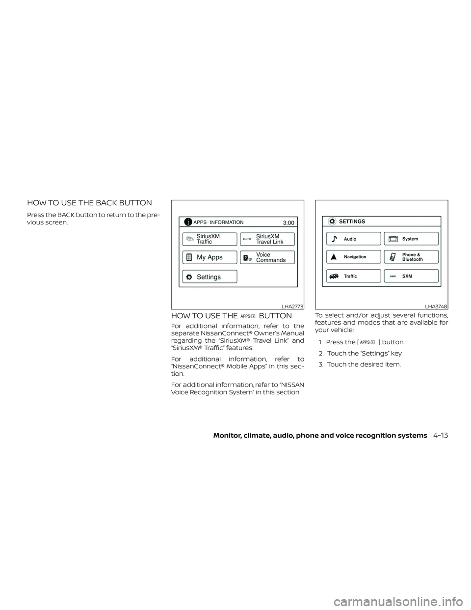 NISSAN FRONTIER 2019  Owner´s Manual HOW TO USE THE BACK BUTTON
Press the BACK button to return to the pre-
vious screen.
HOW TO USE THEBUTTON
For additional information, refer to the
separate NissanConnect® Owner’s Manual
regarding t